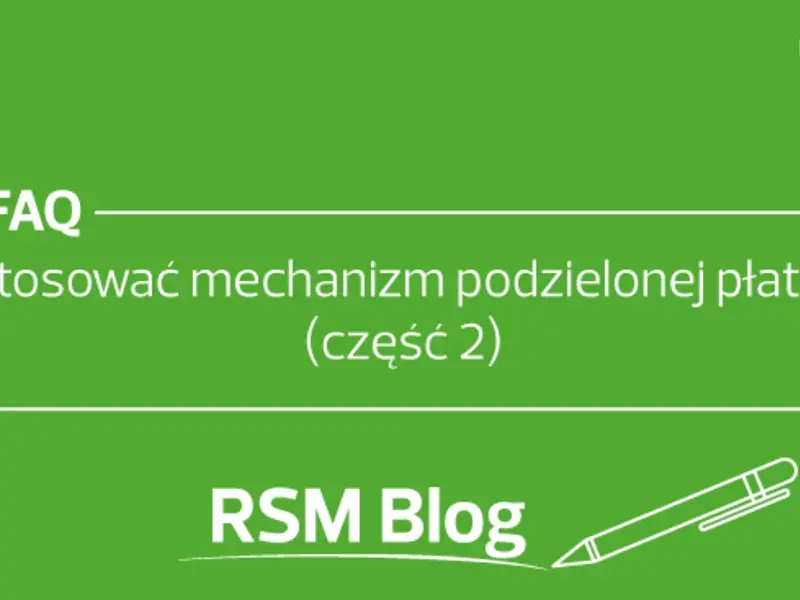 Jak stosować mechanizm podzielonej płatności - FAQ (część 2)