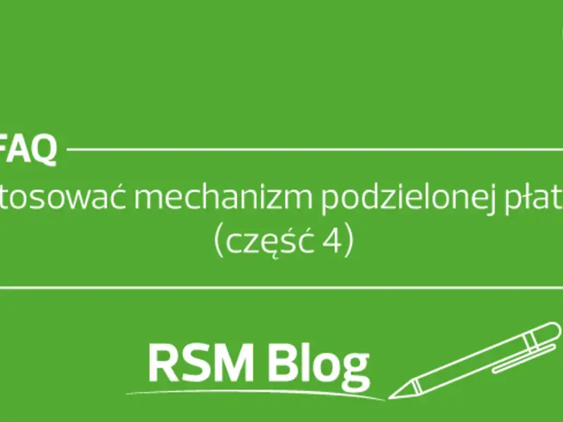 Jak stosować mechanizm podzielonej płatności - FAQ (część 4)